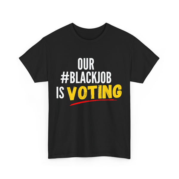 Our Blackjob is Voting Unisex Heavy Cotton Tee