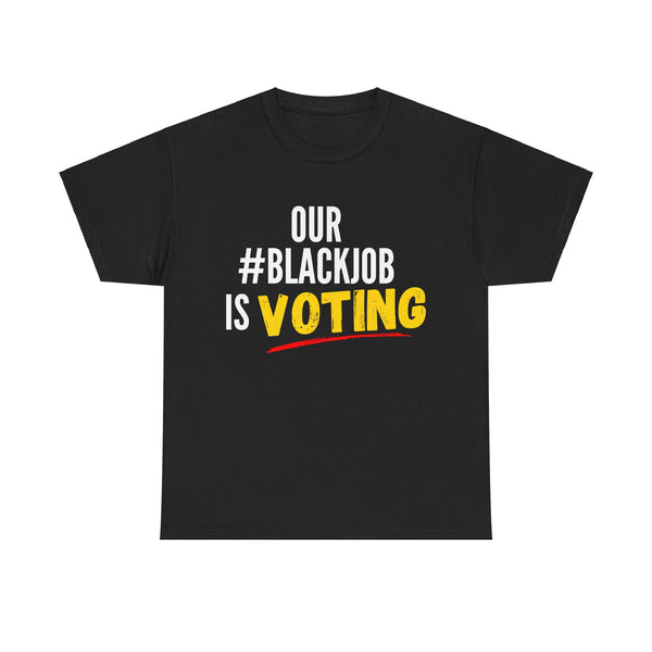 Our Blackjob is Voting Unisex Heavy Cotton Tee